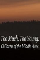   / BBC - Too Much, Too Young: Children of the Middle Ages (2011)